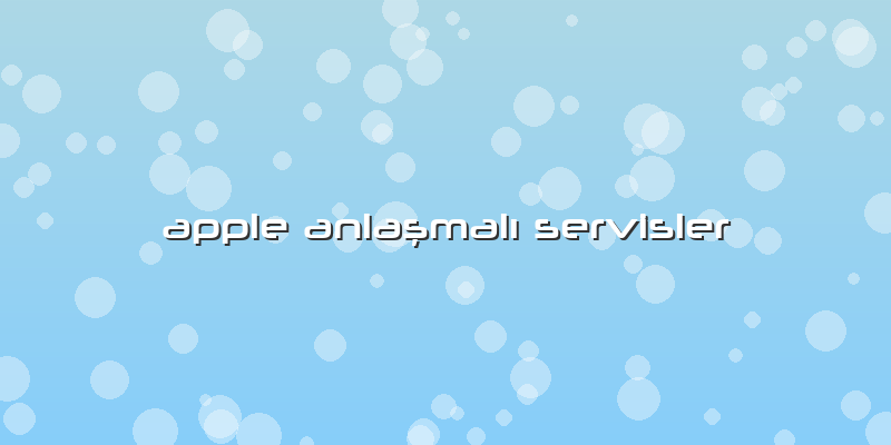 Apple Anlaşmalı Servisler