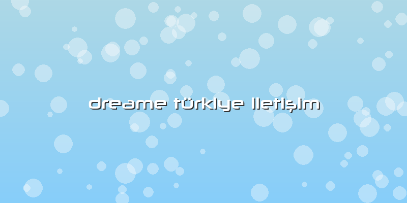 Dreame Türkiye Iletişim