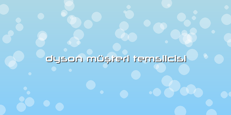 Dyson Müşteri Temsilcisi