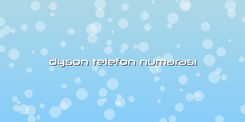 Dyson Telefon Numarası