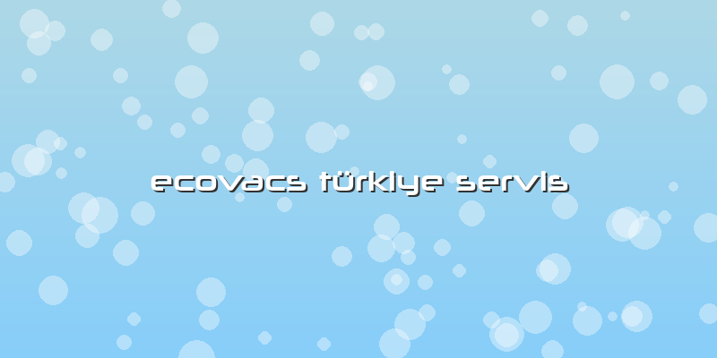 Ecovacs Türkiye Servis