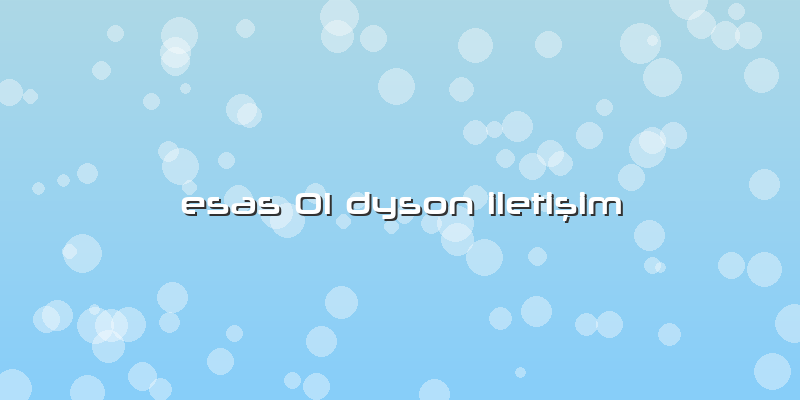 Esas 01 Dyson Iletişim
