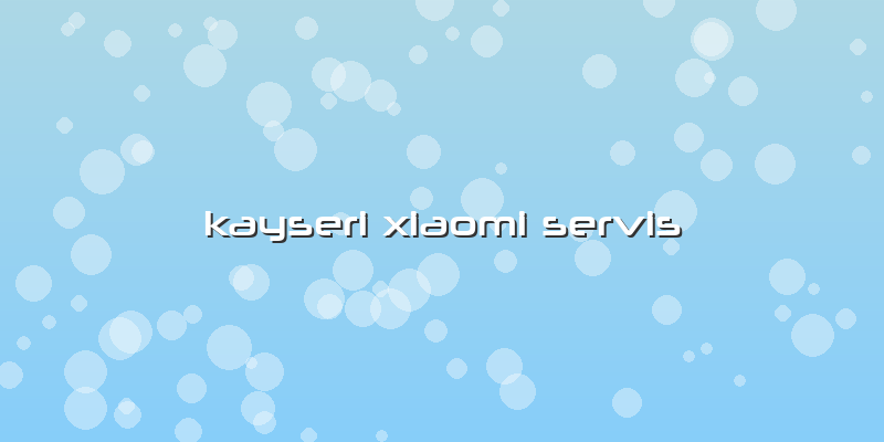 Kayseri Xiaomi Servis
