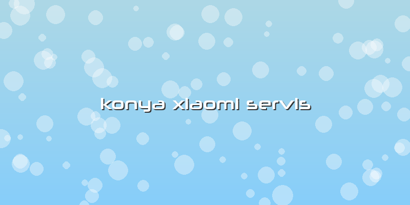 Konya Xiaomi Servis