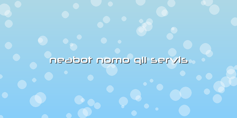 Neabot Nomo Q11 Servis