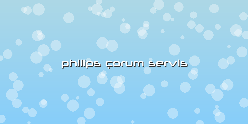 Philips çorum Servis