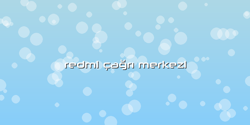Redmi çağrı Merkezi