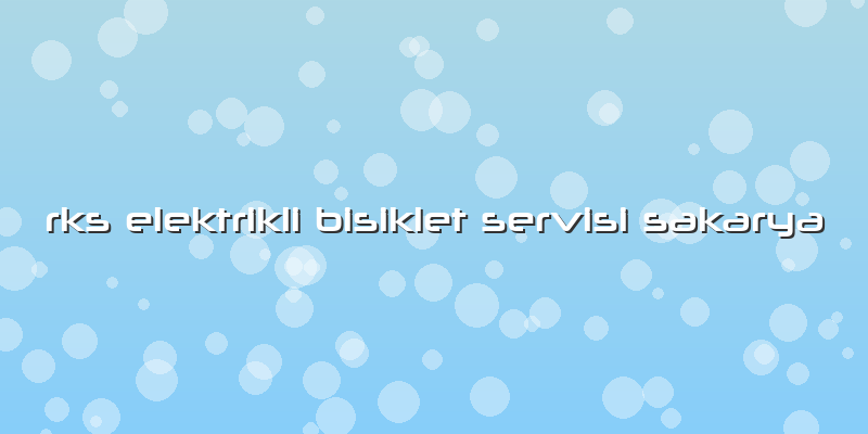 Rks Elektrikli Bisiklet Servisi Sakarya