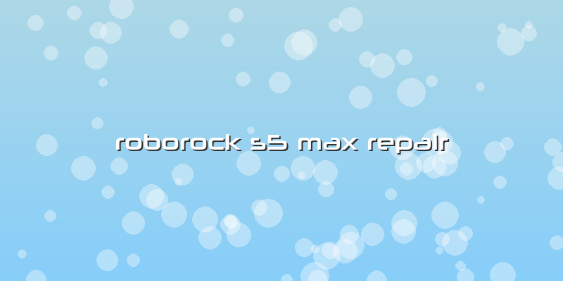 Roborock S5 Max Repair