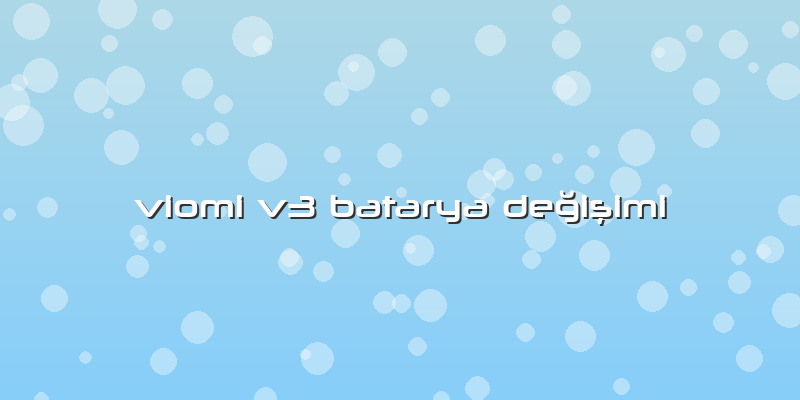 Viomi V3 Batarya Değişimi