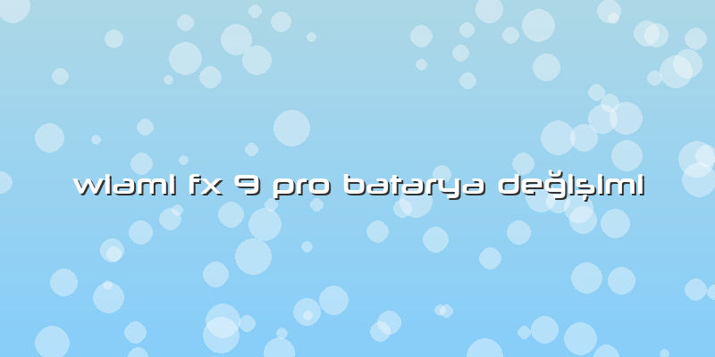 Wiami Fx 9 Pro Batarya Değişimi