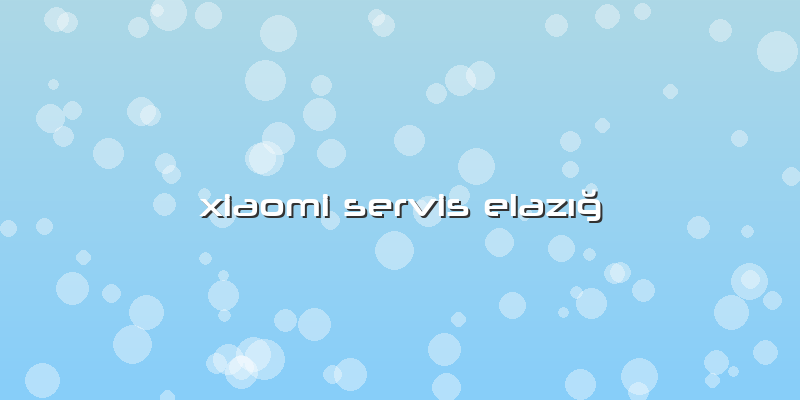 Xiaomi Servis Elazığ